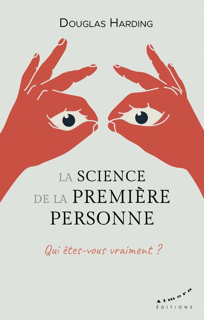 La science de la première personne - Qui êtes-vous vraiment ? - Douglas Edison Harding - broché