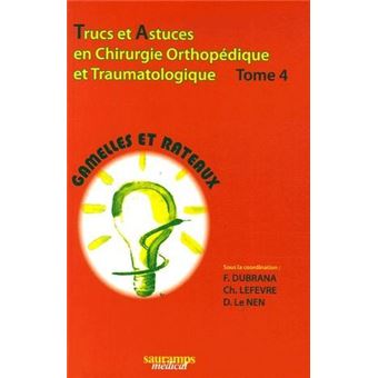 Trucs et astuces en chirurgie orthopedique et traumatologique tome 4