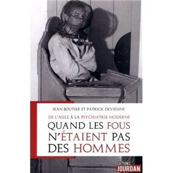 De l'asile à la psychiatrie moderne - Quand les fous n'étaient pas des hommes