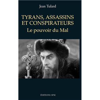 Tyrans assassins et conspirateurs le pouvoir du mal