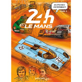 Histoires incroyables des 24h du Mans