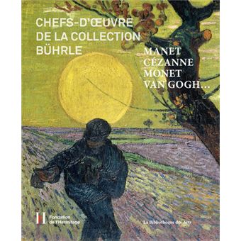 Manet, Cézanne, Monet, Van Gogh - Chefs d'oeuvre de la collection Bührle