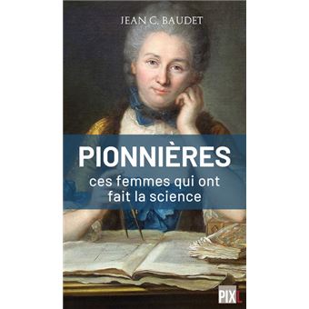 Les pionnières, ces femmes qui ont fait la Science