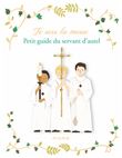 Je sers la messe. Petit guide du servant d autel
