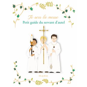 Je sers la messe. Petit guide du servant d autel