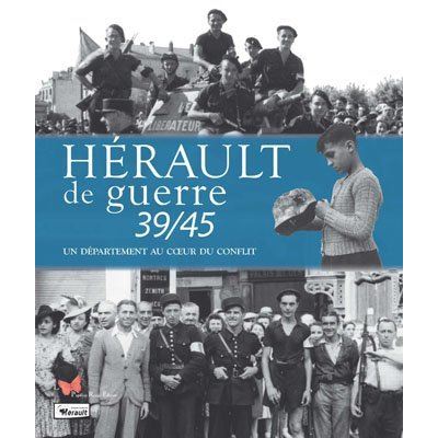 Hérault de guerre 39/45 - Un département au coeur d