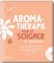 Aromathérapie pour se soigner au quotidien