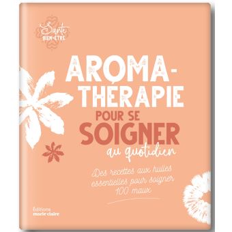 Aromathérapie pour se soigner au quotidien
