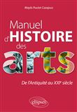 Manuel d'histoire des arts. De l'Antiquité au XXIe siècle