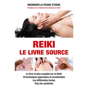 Reiki - Le livre source - Le livre le plus complet sur le Reiki - 70 techniques japonaises et occidentales