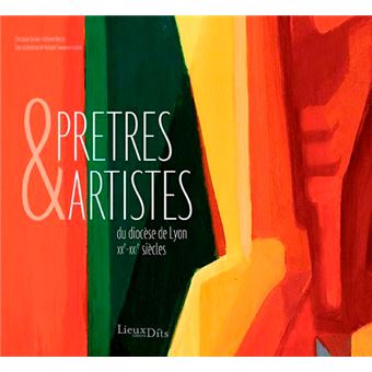 Prêtres Et Artistes Du Diocèse De Lyon Xx°-Xxi° Si