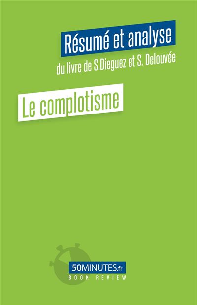 Le complotisme (Résumé et analyse du livre de Sebastian Dieguez et Sylvain Delouvée) - Constant Vincent - broché