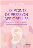 Les points de pression des oreilles - Soulagez vos douleurs en stimulant les points énergétiques de