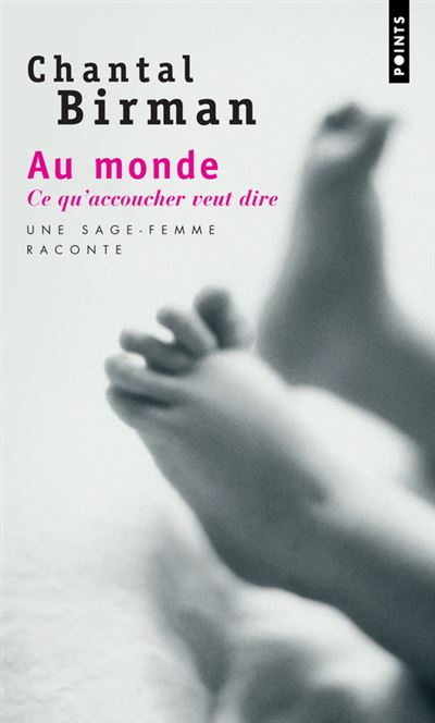 Au monde. Ce qu'accoucher veut dire. Une sage-femme raconte...