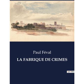 La fabrique de crimes