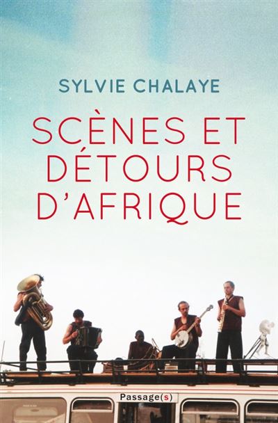 Scènes et détours d'Afrique Les aventuriers de la coopération théâtrale de Jean-Marie Serreau à Christian Schiaretti - Sylvie Chalaye - Passage - relié - Beau livre