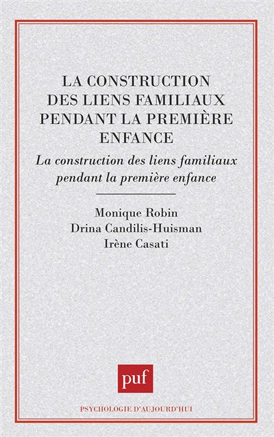 La construction des liens familiaux pendant la première enfance - Irène Casati - broché