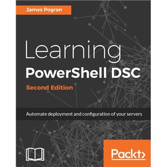 Learning PowerShell DSC - Second Edition A learning guide to get you ...
