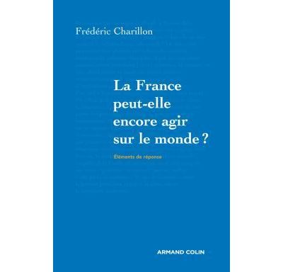 La France peut-elle encore agir sur le monde ?