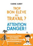 Trop bon élève au travail ? Attention danger !