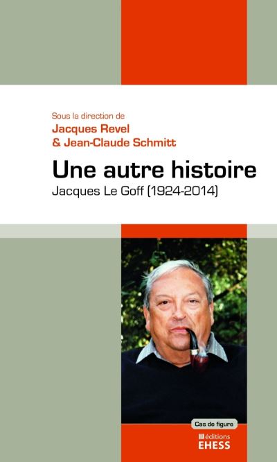 Une autre histoire Jacques Le Goff, 1924-2014
