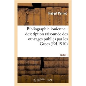 Bibliographie ionienne : description raisonnée des ouvrages publiés par les Grecs