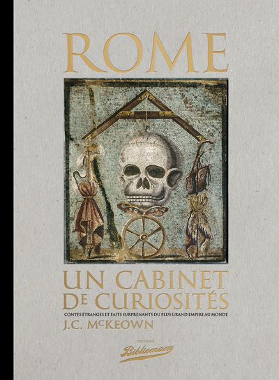 Rome, un cabinet de curiosités, Contes étranges et faits surprenants du plus grand empire au monde - James C. McKeown - relié