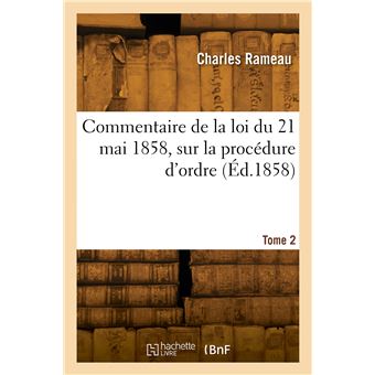 Commentaire de la loi du 21 mai 1858, sur la procédure d'ordre. Tome 2