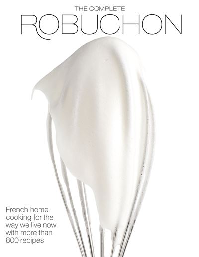 The Complete Robuchon French home cooking for the way we live now