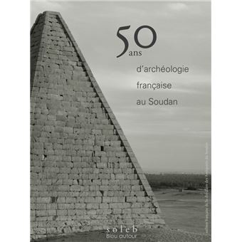 50 ans d'archéologie française au Soudan