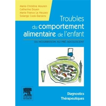 Troubles Du Comportement Alimentaire De L Enfant Du Nourrisson Au Pre Adolescent Manuel Diagnostic Et Therapeutique Broche Marie Christine Mouren Catherine Doyen Marie France Le Heuzey Achat Livre Ou Ebook Fnac