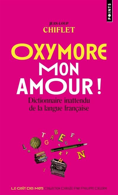 Oxymore, mon amour!. Dictionnaire inattendu de la langue française - Jean-Loup Chiflet - Poche