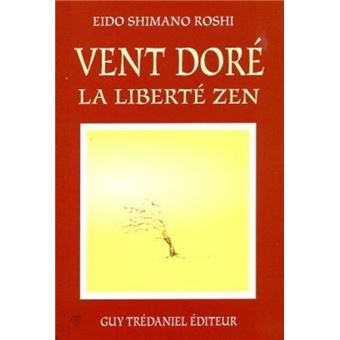 Le Vent Dore La Liberte Zen Broche Eido Shimano Roshi Bernard Dubant Achat Livre Fnac