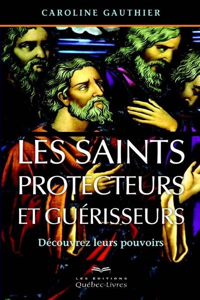 Les saints protecteurs et guérisseurs 4e édition - Quebec-Livres