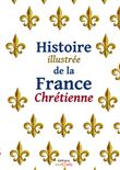 Histoire illustrée de la France Chrétienne