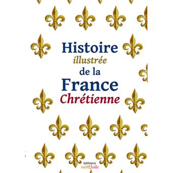 Histoire illustrée de la France Chrétienne