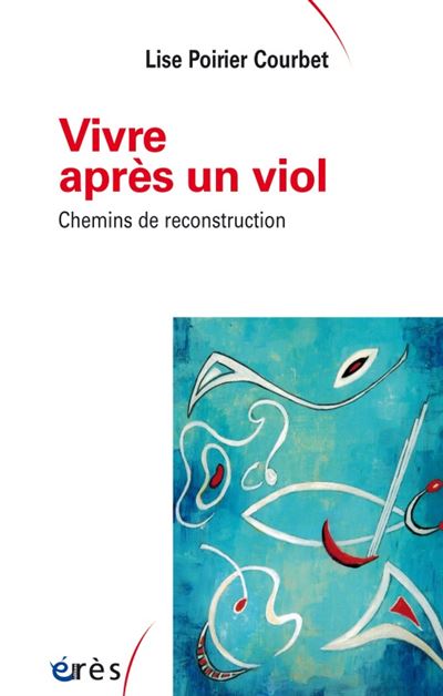 Vivre apres un viol - chemins de reconstruction - Lise Poirier-Courbet - broché