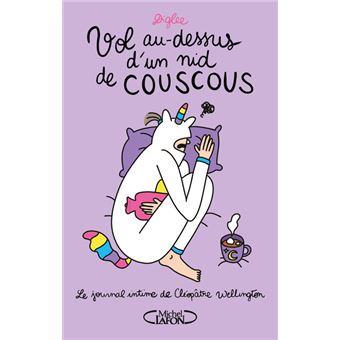 Le journal intime de Cléopâtre Wellington - tome 3 Vol au-dessus d'un nid de couscous