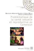 Problématique de la santé sexuelle et reproductive au Cameroun