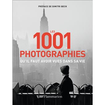 Les 1001 photographies qu'il faut avoir vues dans sa vie - broché 