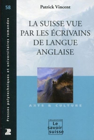 La Suisse vue par les écrivains de langue anglaise - Patrick Vincent - broché