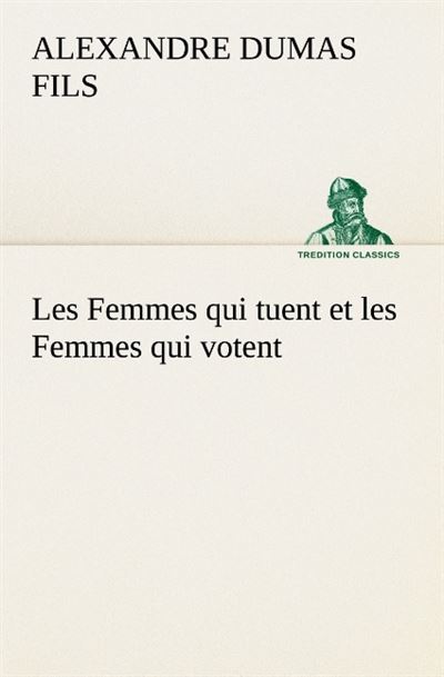 Les femmes qui tuent et les femmes qui votent -  Dumas Fils A - broché