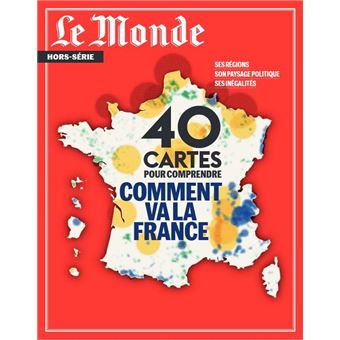 Le Monde HS N°86 : 40 cartes pour comprendre comment va la France - mai 2023