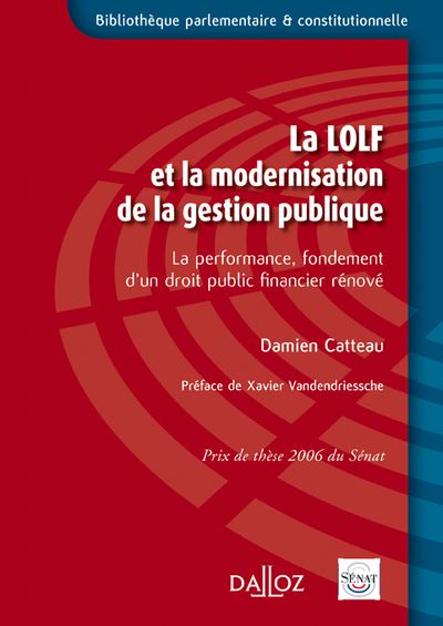 La LOLF et la modernisation de la gestion publique - La performance, fondement d'un droit public fin - Damien Catteau - broché