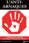 L'anti-arnaques - Comprendre et contester les pratiques commerciales actuelles