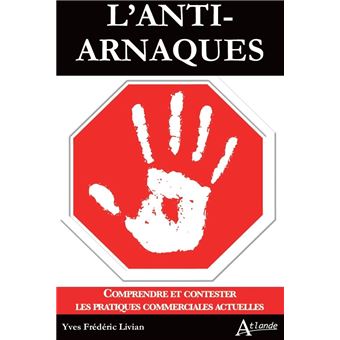 L'anti-arnaques - Comprendre et contester les pratiques commerciales actuelles