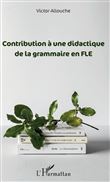 Contribution à une didactique de la grammaire en FLE