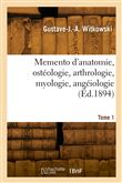 Memento d'anatomie, ostéologie, arthrologie, myologie, angéiologie. Tome 1