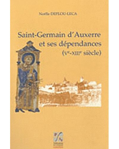 Saint-Germain d'Auxerre et ses dépendances Vème-XIIIème siècles