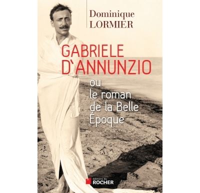 Gabrielle d'Annunzio ou le roman de la belle époque